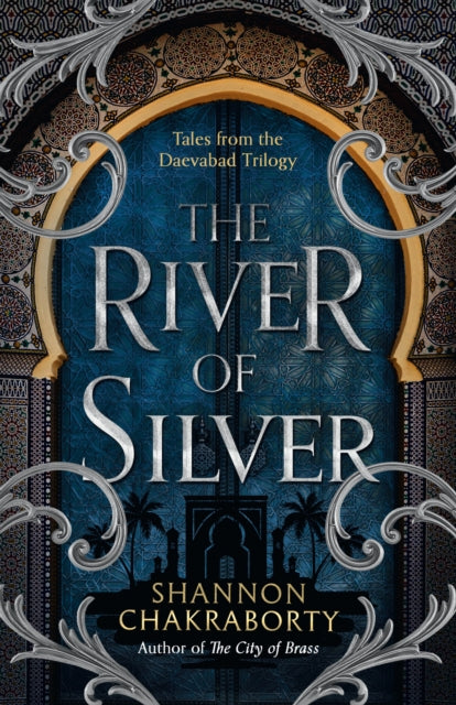 The River of Silver: Tales from the Daevabad Trilogy by S.A. Chakraborty