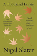 A Thousand Feasts: a new memoir on how to find joy in food, travel and gardening cover image