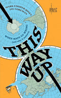 This Way Up: When Maps Go Wrong (and Why it Matters) cover image