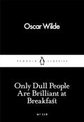 Only Dull People Are Brilliant at Breakfast (Penguin Little Black Classics) cover image
