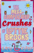 The Mega-Complicated Crushes of Lottie Brooks by Katie Kirby (Lottie Brooks, Lottie 3)