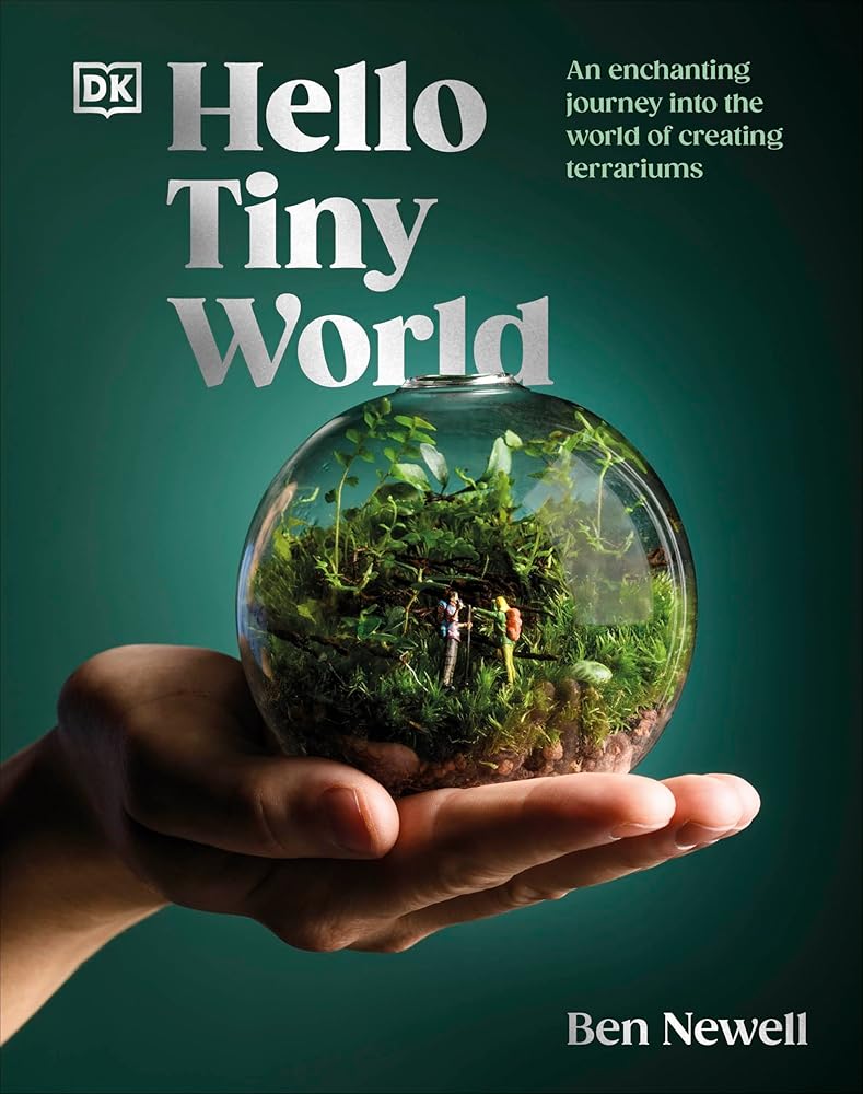 DK Hello Tiny World An Enchanting Journey into the World of Creating Terrariums. cover image