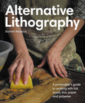 Alternative Lithography: A printmaker's guide to working with foil, wood, lino, paper and polyester cover image