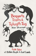 Boggarts, Trolls and Tylwyth Teg: Folk Tales of Hidden People & Lost Lands cover image
