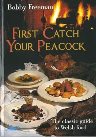 First Catch Your Peacock: The Classic Guide to Welsh Food cover image