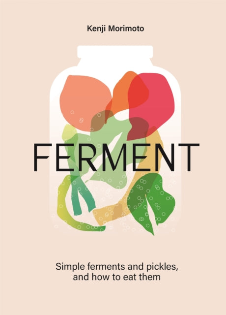 FERMENT: A Cookbook. Simple ferments and pickles, and how to eat them by Kenji Morimoto
