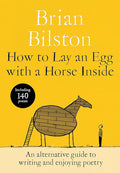 How to Lay an Egg with a Horse Inside: An Alternative Guide to Writing and Enjoying Poetry cover image