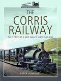 The Corris Railway: The Story of a Mid-Wales Slate Railway cover image