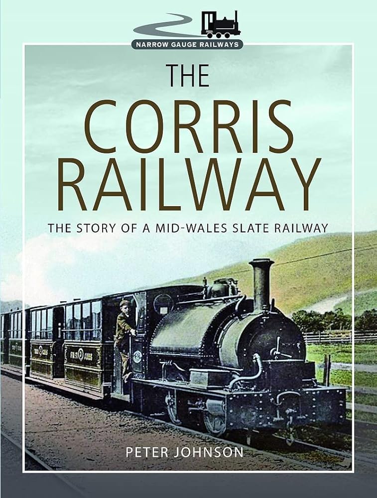 The Corris Railway: The Story of a Mid-Wales Slate Railway cover image