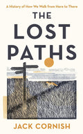 The Lost Paths: A History of How We Walk From Here To There cover image