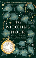 The Witching Hour: From the creators of The Haunting Season and The Winter Spirits comes a spellbinding new collection of original haunted tales cover image