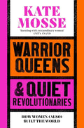 Warrior Queens & Quiet Revolutionaries: How Women (Also) Built the World cover image