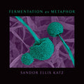 Fermentation as Metaphor: From the Author of the Bestselling The Art of Fermentation cover image
