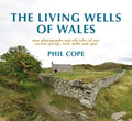 The Living Wells of Wales: New photographs and old tales of our sacred springs, holy wells and spas cover image