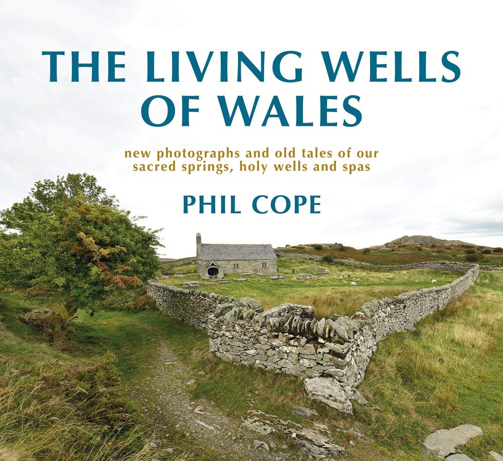 The Living Wells of Wales: New photographs and old tales of our sacred springs, holy wells and spas cover image