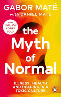 The Myth of Normal: Trauma, Illness & Healing in a Toxic Culture cover image