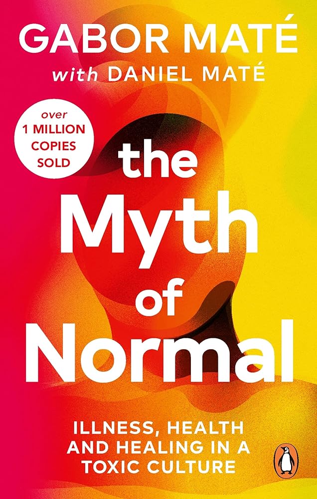 The Myth of Normal: Trauma, Illness & Healing in a Toxic Culture cover image