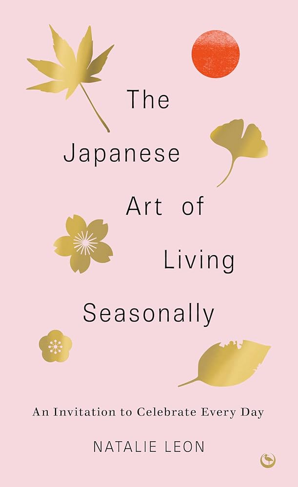 The Japanese Art of Living Seasonally: An invitation to celebrate every day cover image