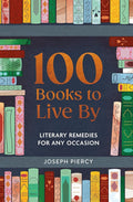 100 Books to Live By: Literary Remedies for Any Occasion cover image