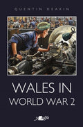 Wales in World War 2: Wales in World War II by Quintin Deakin, Quentin Deakin