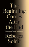 The Beginning Comes After the End: Notes on a World of Change cover image
