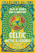 Celtic Myths & Legends: Tales of Heroes, Myths & Monsters (Flame Tree Collector's Editions) cover image