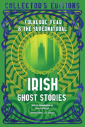 Irish Ghost Stories: Folklore, Fear & The Supernatural (Flame Tree Collector's Editions) cover image