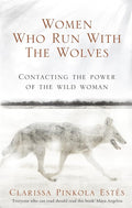 Women Who Run With The Wolves: Contacting the Power of the Wild Woman cover image