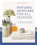 Natural Skincare For All Seasons: A modern guide to growing and making plant-based product s cover image