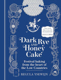 Dark Rye and Honey Cake: Festival baking from the heart of the Low Countries cover image