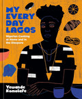My Everyday Lagos: Nigerian Cooking at Home and in the Diaspora [A Cookbook] cover image
