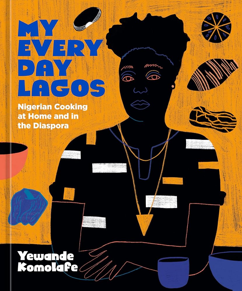 My Everyday Lagos: Nigerian Cooking at Home and in the Diaspora [A Cookbook] cover image